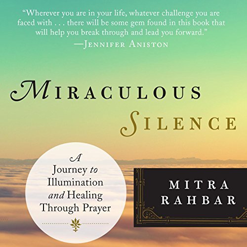 Miraculous Silence: A Journey to Illumination and Healing Through Prayer [Audiobook]