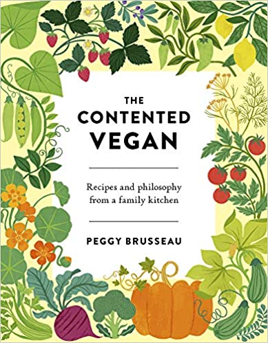 The Contented Vegan: Recipes and Philosophy from a Family Kitchen