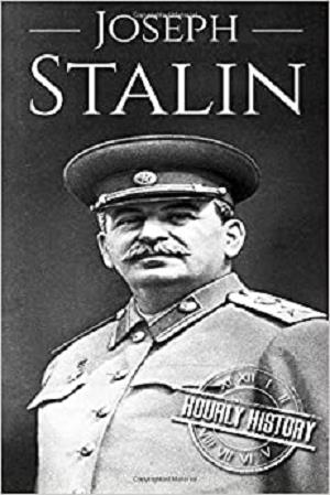 Joseph Stalin: A Life From Beginning to End (World War 2 Biographies)