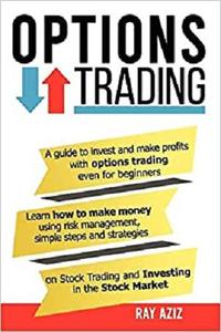 OPTIONS TRADING: A guide to invest and make profits with options trading even for beginners...