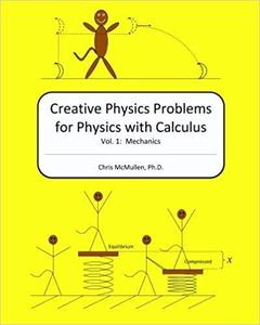 Creative Physics Problems for Physics with Calculus: Mechanics (Volume 1)