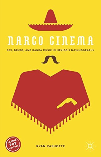 Narco Cinema: Sex, Drugs, and Banda Music in Mexico's B Filmography