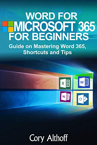 WORD FOR MICROSOFT 365 FOR BEGINNERS: Guide on Mastering Word 365, Shortcuts and Tips