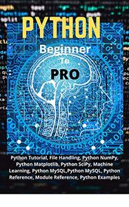 Python Beginner To Pro: Python Tutorial, File Handling, Python NumPy, Python Matplotlib