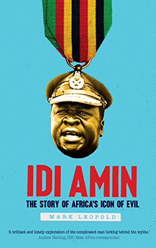Idi Amin: The Story of Africa's Icon of Evil (EPUB)