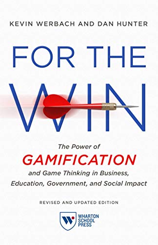 For the Win, Revised and Updated Edition: The Power of Gamification and Game Thinking in Business, Education, Government