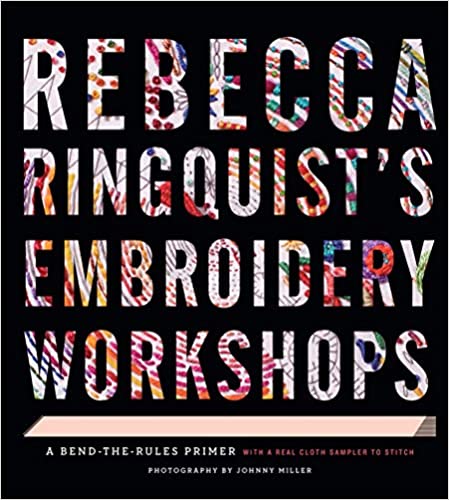 Rebecca Ringquists Embroidery Workshops: A Bend the Rules Primer