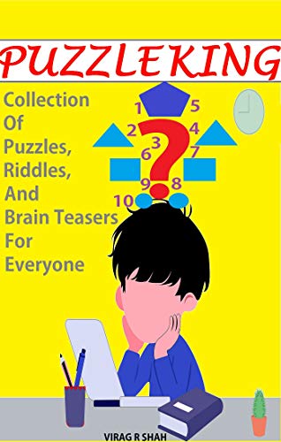 Puzzle King: Collection Of Puzzles, Riddles, And Brain Teasers For Everyone: Puzzle Book For Everybody