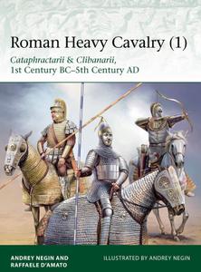 Roman Heavy Cavalry (1): Cataphractarii & Clibanarii, 1st Century BC 5th Century AD (Osprey Elite 225)