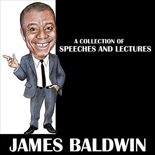 James Baldwin: A Collection of Speeches and Lectures [Audiobook]