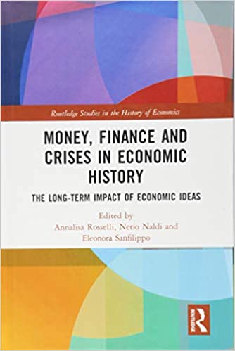 Money, Finance and Crises in Economic History: The Long Term Impact of Economic Ideas