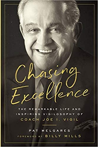 Chasing Excellence: The Remarkable Life and Inspiring Vigilosophy of Coach Joe I. Vigil: The