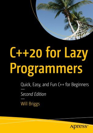 C++20 for Lazy Programmers: Quick, Easy, and Fun C++ for Beginners, 2nd Edition