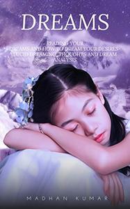 Dreams: Reading Your Dreams and How to Dream Your Desires Lucid Dreaming