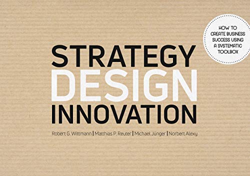 Strategy Design Innovation: How to create business success using a systematic toolbox