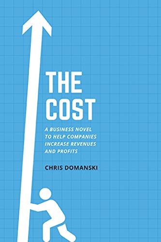 The Cost: A Business Novel to Help Companies Increase Revenues and Profits