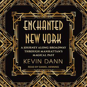 Enchanted New York: A Journey Along Broadway Through Manhattan's Magical Past [Audiobook]