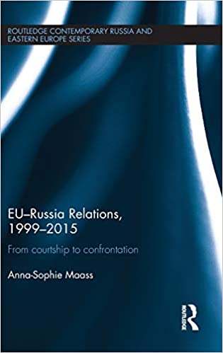 EU Russia Relations, 1999 2015: From Courtship to Confrontation