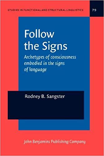 Follow the Signs: Archetypes of Consciousness Embodied in the Signs of Language (Studies in Funcional and Structural Lin