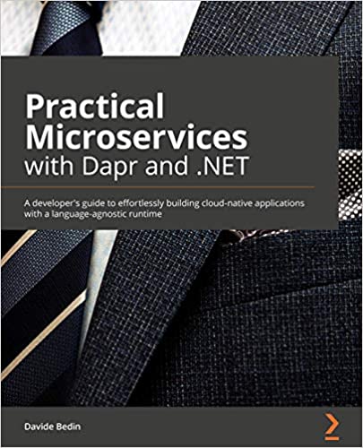Practical Microservices with Dapr and .NET: A developer's guide to effortlessly building cloud native applications
