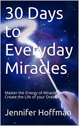 30 Days to Everyday Miracles: Master the Energy of Miracles to Create a Miraculous Life
