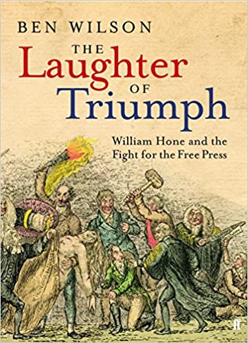 DevCourseWeb The Laughter of Triumph William Hone and the Fight for the Free Press by Ben Wilson