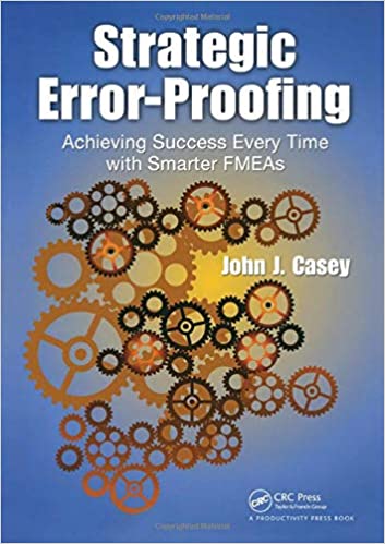 Strategic Error Proofing: Achieving Success Every Time with Smarter FMEAs