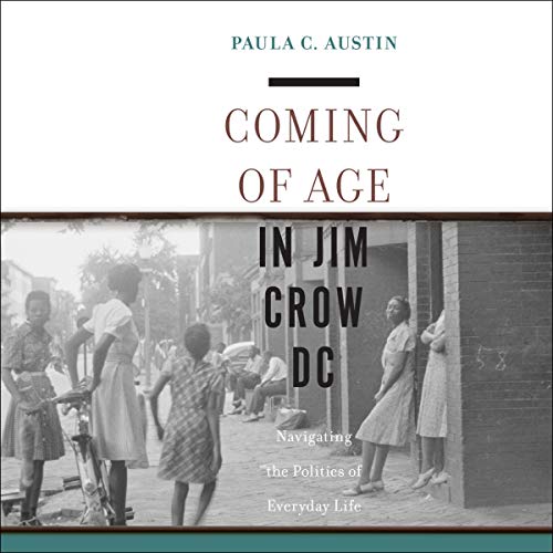 Coming of Age in Jim Crow DC: Navigating the Politics of Everyday Life [Audiobook]