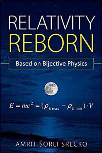 Relativity Reborn: Based on Bijective Physics (Bijective Physics Institute)