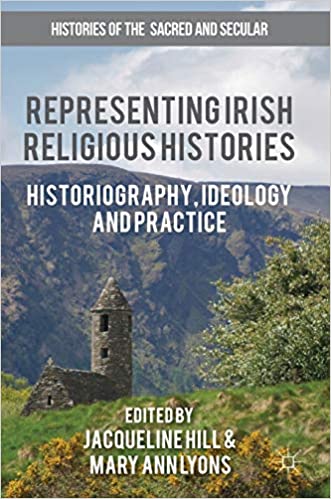 Representing Irish Religious Histories: Historiography, Ideology and Practice