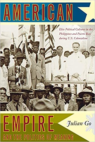American Empire and the Politics of Meaning: Elite Political Cultures in the Philippines and Puerto Rico during U.S. Col