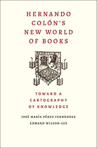 Hernando Colón's New World of Books: Toward a Cartography of Knowledge