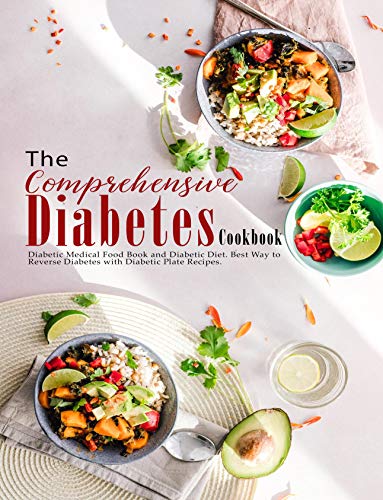 The Comprehensive Diabetes Cookbook: Diabetic Medical Food Book and Diabetic Diet, Best Way to Reverse Diabetes