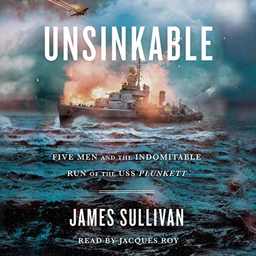 Unsinkable: Five Men and the Indomitable Run of the USS Plunkett [Audiobook]