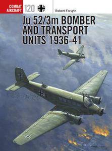 Ju 52/3m Bomber and Transport Units 1936 1941 (Osprey Combat Aircraft 120)