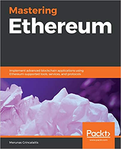 Mastering Ethereum: Implement advanced blockchain applications using Ethereum supported tools, services, and protocols