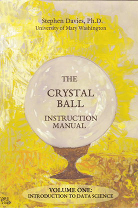 The Crystal Ball Instruction Manual, Volume One : Introduction to Data Science