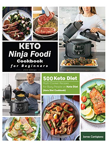 Keto Ninja Foodi Cookbook For Beginners: 500 Low Carb Ninja Foodi Recipes for Busy People by James Cartigiano