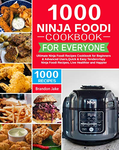 1000 Ninja Foodi Cookbook for Everyone: Ultimate Ninja Foodi Recipes Cookbook for Beginners & Advanced Users，Quick & Easy