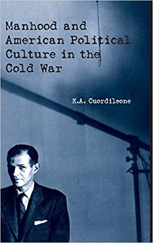 Manhood and American Political Culture in the Cold War