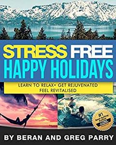 Stress Free Happy Holiday: Your Personal Guide to Surviving the Festive Season with Happiness ...