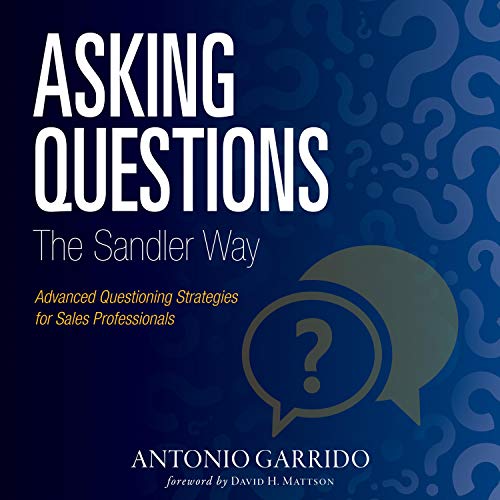 Asking Questions the Sandler Way: Or: Good Question   Why Do You Ask? [Audiobook]