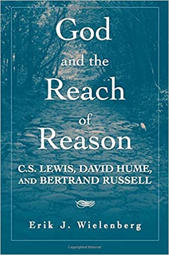 God and the Reach of Reason: C. S. Lewis, David Hume, and Bertrand Russell