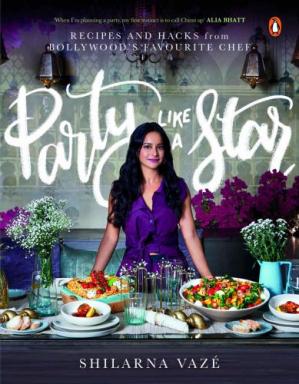 Party Like A Star: Recipes And Hacks From Bollywood's Favourite Chef