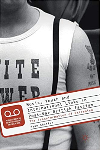 Music, Youth and International Links in Post War British Fascism: The Transformation of Extremism