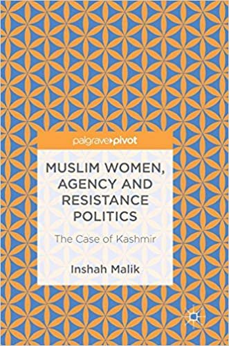Muslim Women, Agency and Resistance Politics: The Case of Kashmir