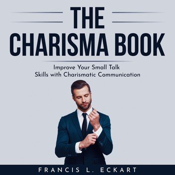 THE CHARISMA BOOK: Improve Your Small Talk Skills with Charismatic Communication [Audiobook]