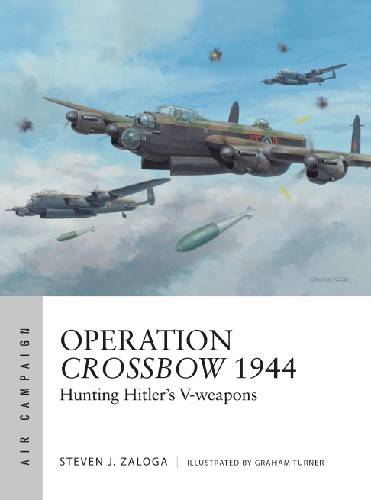 Operation Crossbow 1944: Hunting Hitler's V weapons (Osprey Air Campaign 5)