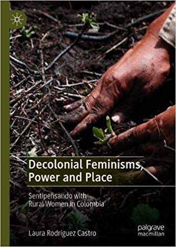Decolonial Feminisms, Power and Place: Sentipensando with Rural Women in Colombia