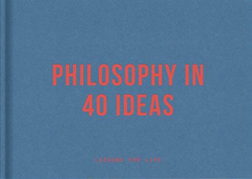 Philosophy in 40 Ideas: Lessons for life